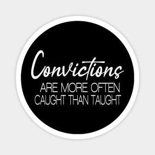 Convictions are more often caught than taught, Magnet